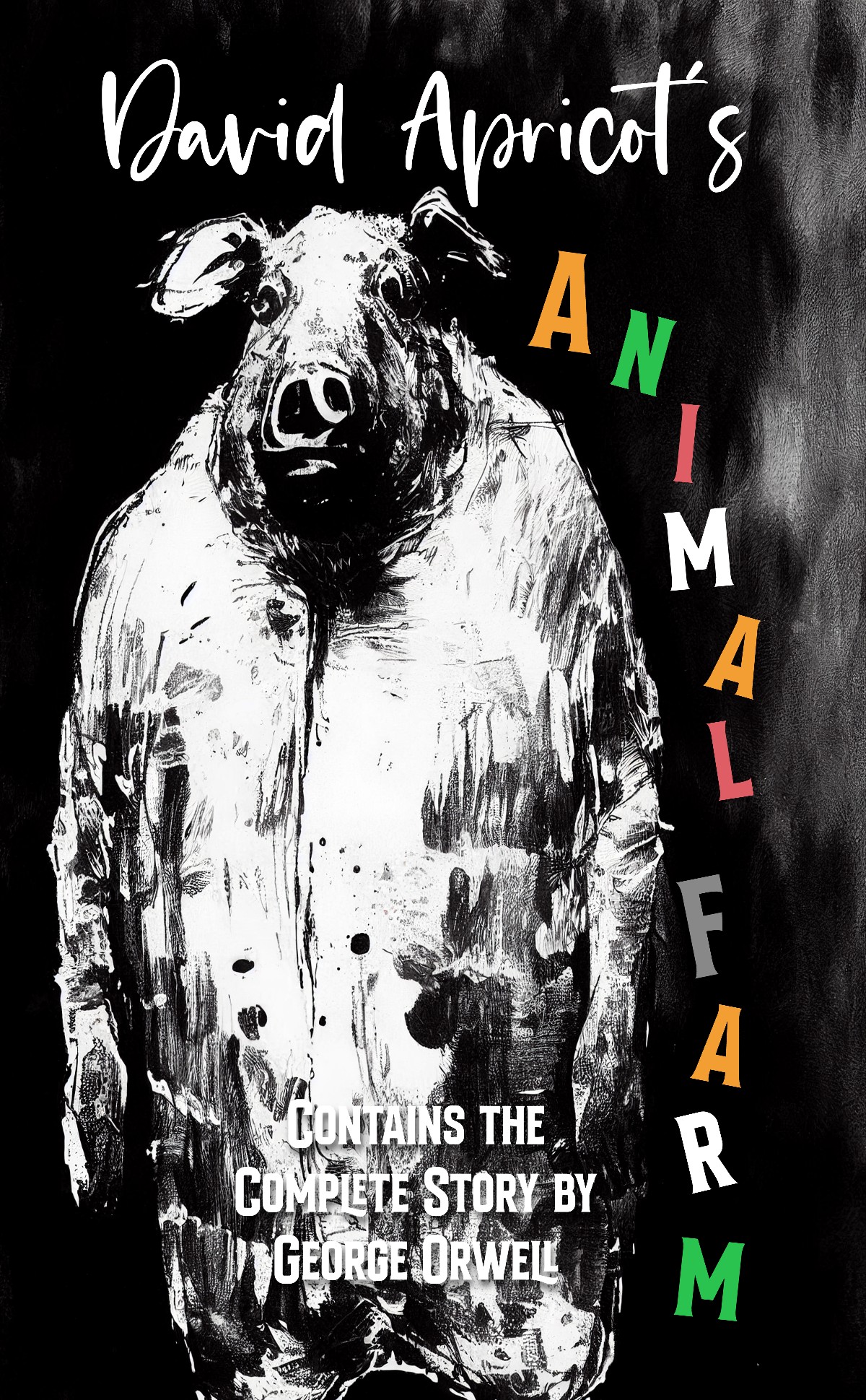 David Apricot's Animal Farm (Illustrated): Contains the Complete Story by George Orwell